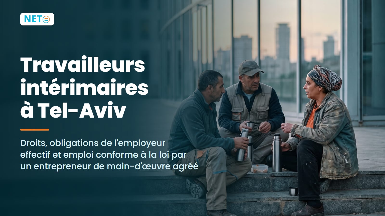 Travailleurs intérimaires à Tel-Aviv · Droits, obligations de l'employeur et emploi conforme à la loi · NETO ("נטו עבודה") Travailleurs intérimaires à Tel-Aviv · Droits, obligations de l'employeur et emploi conforme à la loi · NETO ("נטו עבודה")
